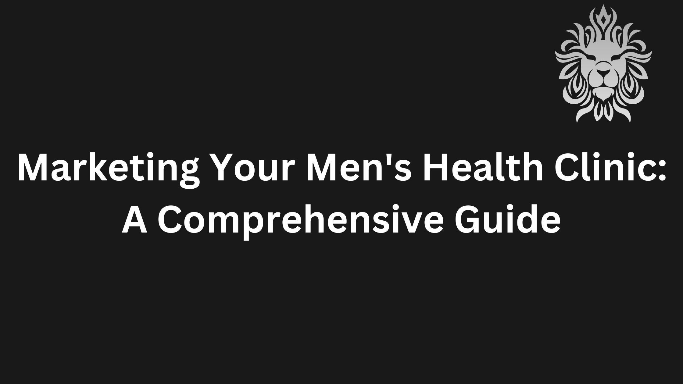 Marketing Your Men’s Health Clinic: A Comprehensive Guide
