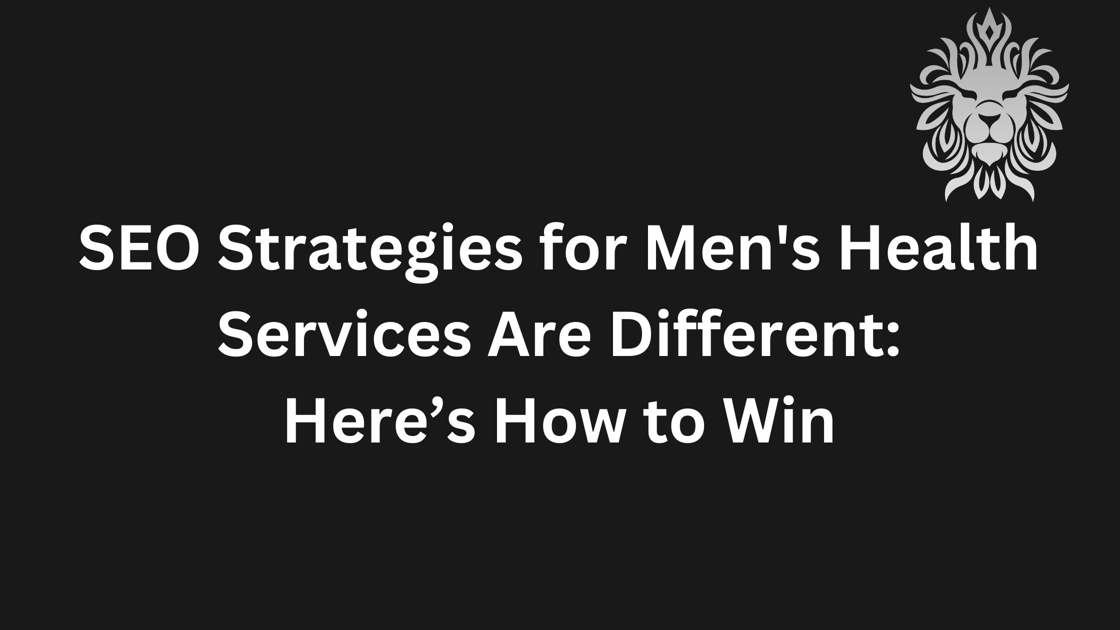 SEO Strategies for Men’s Health Services Are Different