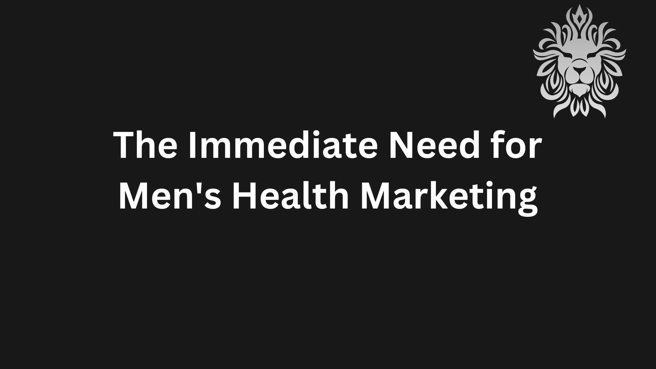 The Immediate Need for Men’s Health Marketing